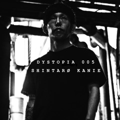 DYSTOPIA 005: SHINTARØ KANIE