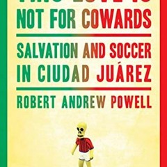 ACCESS [PDF EBOOK EPUB KINDLE] This Love Is Not For Cowards: Salvation and Soccer in