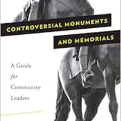 Get PDF 🎯 Controversial Monuments and Memorials: A Guide for Community Leaders (Amer