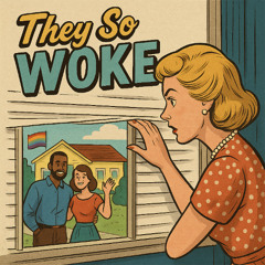 They so WOKE