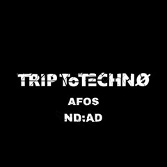 Trip to Techno Afos b2b ND:AD
