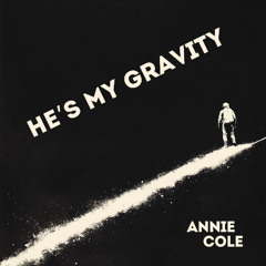 He’s My Gravity