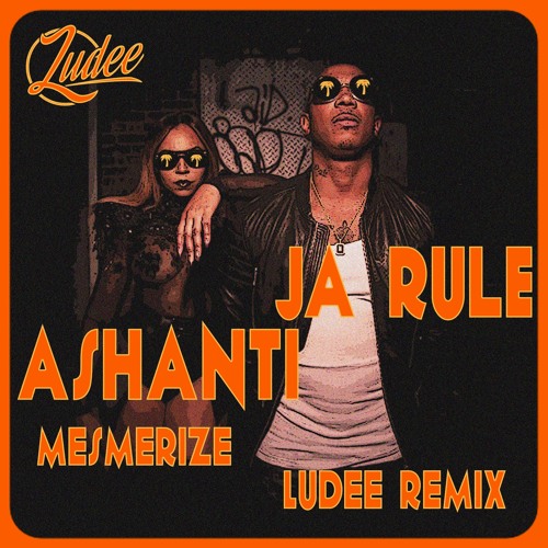 JA RULE x ASHANTI - MESMERIZE ( LUDEE REMIX )