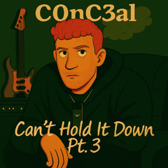 C0nC3al - Can't Hold It Down Pt. 3 (Prod By: C0nC3al)