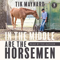 VIEW KINDLE 💙 In the Middle Are the Horsemen by  Tik Maynard,Tik Maynard,Trafalgar S