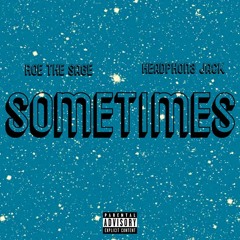 Sometimes (Ft. Headphon3 Jack)