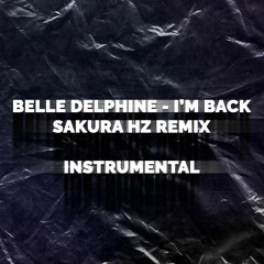 Belle Delphine - I'm Back (sakura Hz Remix) [Instrumental]