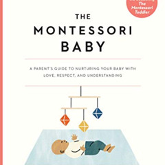 download EBOOK √ The Montessori Baby: A Parent's Guide to Nurturing Your Baby with Lo