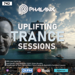 Uplifting Trance Sessions EP. 742 with DJ Phalanx 💫 (Trance Podcast)