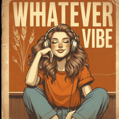 Whatever Vibe