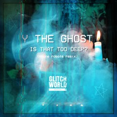 Y The Ghost - Is That Too Deep? (Phone Robots Remix)