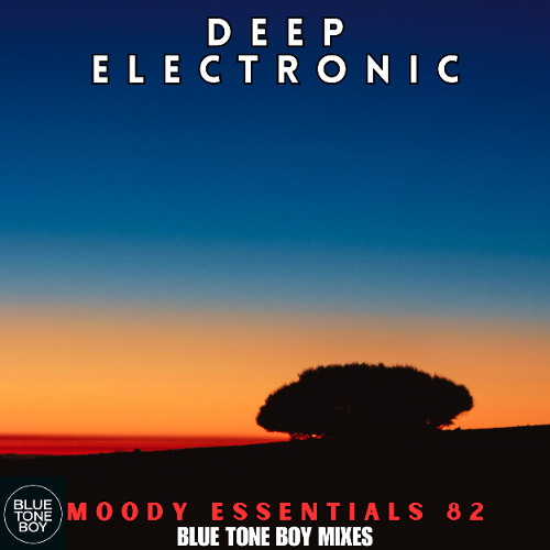Moody Essentials 82 ~ #DeepElectronic Mix
