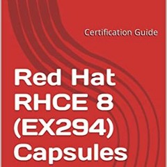 [Free] EBOOK 💓 Red Hat RHCE 8 (EX294) Capsules: Certification Guide (Red Hat Certifi