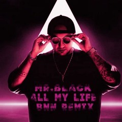 MR.BLACK - All My Life (BNN Remix)
