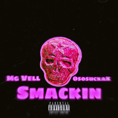 smackin - OsosuckaK x MG Vell