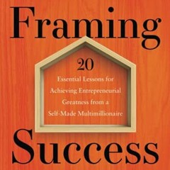Download pdf Framing Success: 20 Essential Lessons for Achieving Entrepreneurial Greatness from a Se