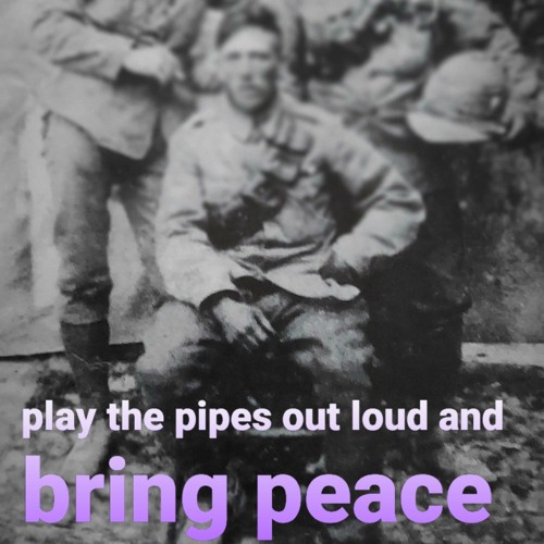 Play the pipes out loud and bring peace