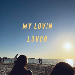 Loudr - My Lovin