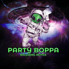 PARTY BOPPA - (Ballidag Remix)