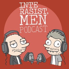 Inte Rasist Men Podcast - slutet, och början på någonting nytt