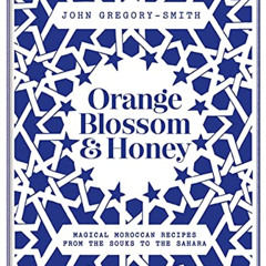 Access PDF 🖊️ Orange Blossom & Honey: Magical Moroccan recipes from the souks to the