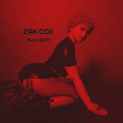 Zak Cox (UK) - Did It (EDIT) (Free Download)