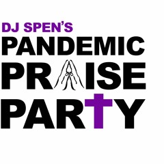 DJ Spen's Pandemic Praise Party (Easter Sunday Joy edition)April 12 2020