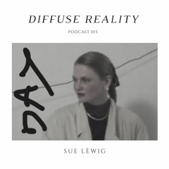 Diffuse Reality Podcast 015: Sue Lèwig (Live)