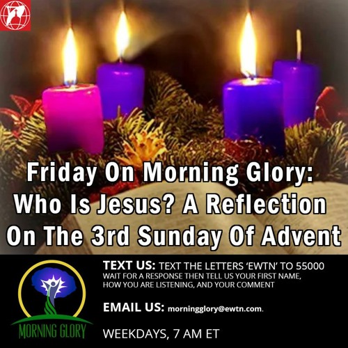 Morning Glory 12/11/20 - Who is Jesus? A Reflection on the 3rd Sunday of Advent