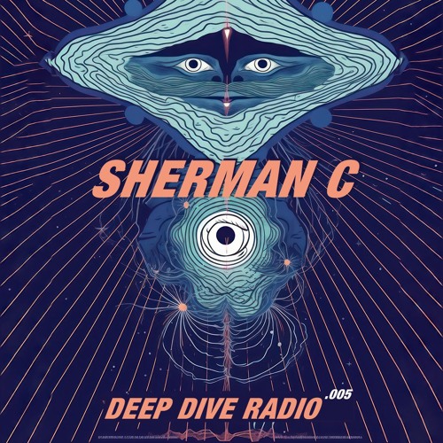 Deep Dive Radio 005 - Sherman C