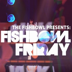 Fishbowl Friday //// 2022-10-07