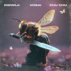 Dwonji, Vosai, CHU CHU - Willpower