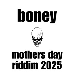 boney - mothers day riddim 2025