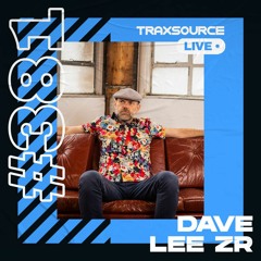 Traxsource LIVE! #381 with Dave Lee ZR