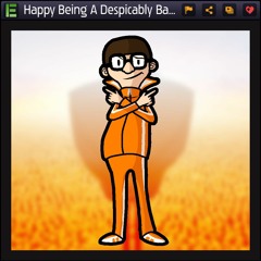 Happy Being A Despicably Bad Boy