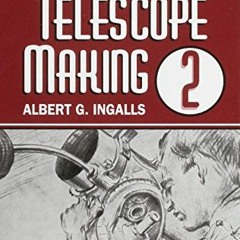 [DOWNLOAD] PDF 💛 Amateur Telescope Making (Vol. 2) by  Albert G. Ingalls [EPUB KINDL