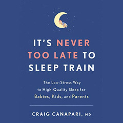 [READ] EPUB 📦 It's Never Too Late to Sleep Train: The Low-Stress Way to High-Quality