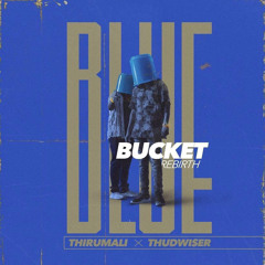 Blue Bucket Rebirth - ThirumaLi x Thudwiser