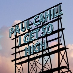 Paul Cahill - I Get So High