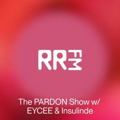 RRFM • The PARDON Show w/ EYCEE & Insulinde • 20-03-2025