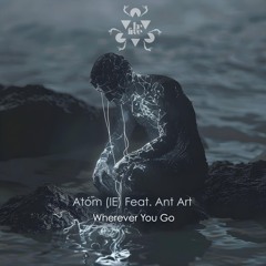 Premiere: Atóm (IE) - Wherever You Go ft. Ant Art [Be Free Recordings]