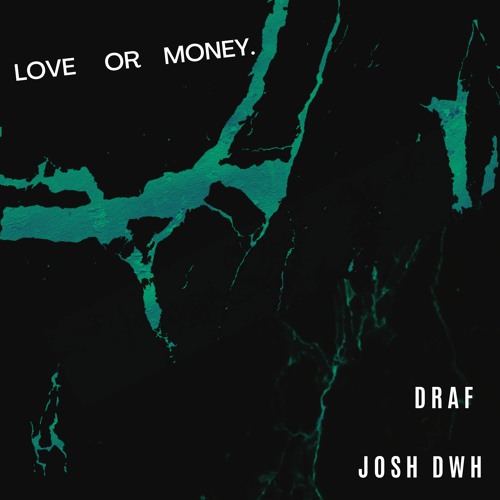 Love Or Money Ft. D.R.A.F.