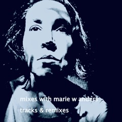 Mixes with Marie Wilhelmine Anders' Tracks and Remixes