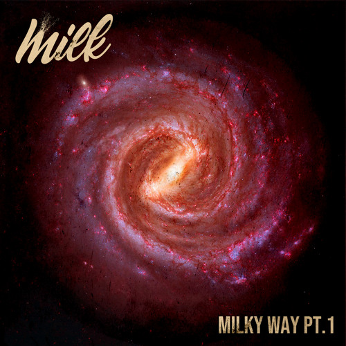 Stream Milky Way, Pt. 1 by Milk | Listen online for free on SoundCloud