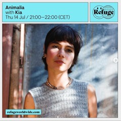 Kia (Animalia) live on Refuge Worldwide 14/07/22