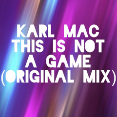 Karl Mac - This Is Not A Game (Original mix)