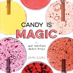 VIEW PDF 📂 Candy Is Magic: Real Ingredients, Modern Recipes [A Baking Book] by  Jami