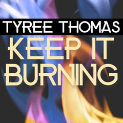 Keep It Burning by Tyree Thomas