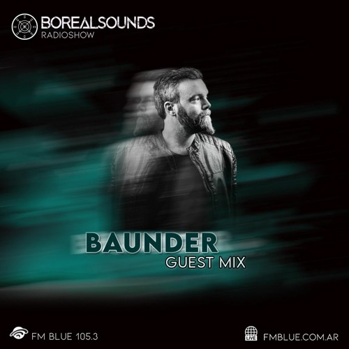 BOREALSOUNDS RADIOSHOW EP 48 GUEST MIX BY BAUNDER