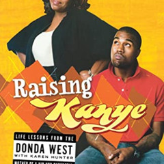 [Access] KINDLE 📭 Raising Kanye: Life Lessons from the Mother of a Hip-Hop Superstar